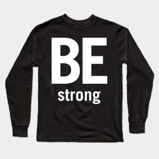 Be strong Long Sleeve T-Shirt